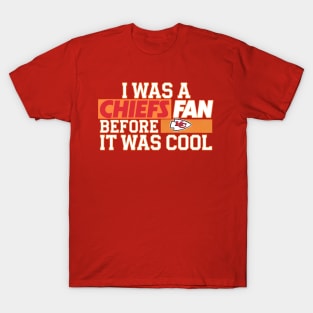I was a Chiefs fan before it was cool T-Shirt